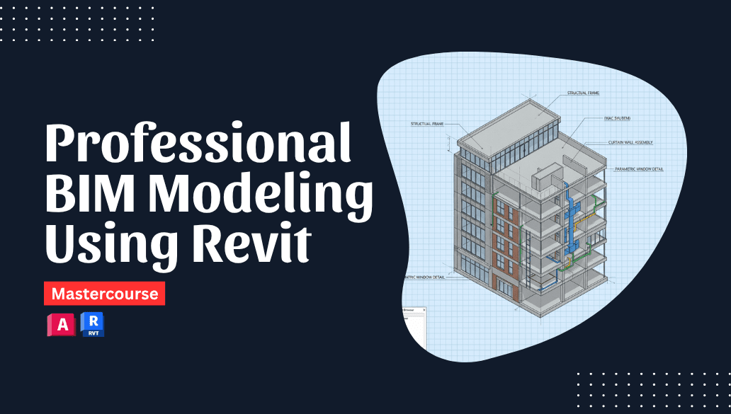 Professional BIM Modeling Using Revit Mastercourse